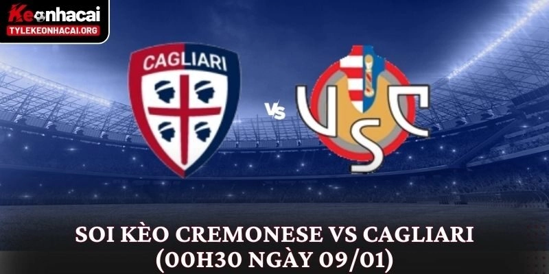 Soi Kèo Cremonese vs Cagliari (00h30 Ngày 09/01): Phân Tích Chi Tiết 3 Soi Kèo Cremonese vs Cagliari (00h30 Ngày 09/01): Phân Tích Chi Tiết