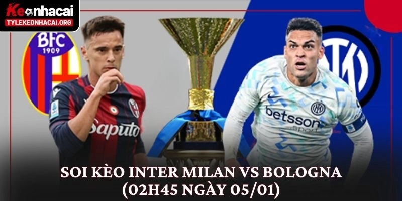 Soi Kèo Inter Milan vs Bologna (02h45 Ngày 05/01) Góc Nhìn Thực Tế 7 Soi Kèo Inter Milan vs Bologna (02h45 Ngày 05/01) Góc Nhìn Thực Tế