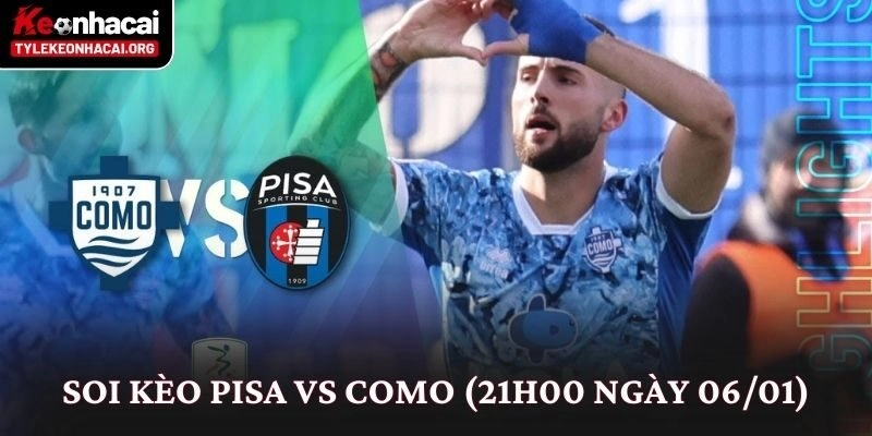 Soi Kèo Pisa vs Como (21h00 Ngày 06/01): Nhìn Từ Thế Trận 6 Soi Kèo Pisa vs Como (21h00 Ngày 06/01): Nhìn Từ Thế Trận