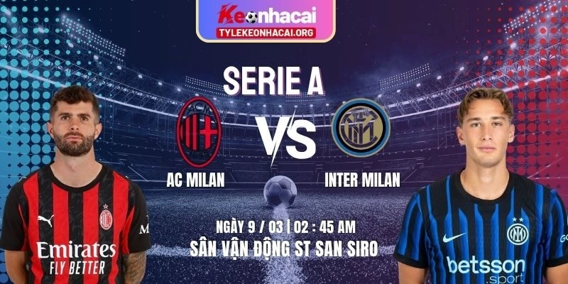 Soi Kèo AC Milan Vs Inter Milan 02h45 09/03 | Vòng 28 Giải Bóng Serie A 5 Soi Kèo AC Milan Vs Inter Milan 02h45 09/03 | Vòng 28 Giải Bóng Serie A