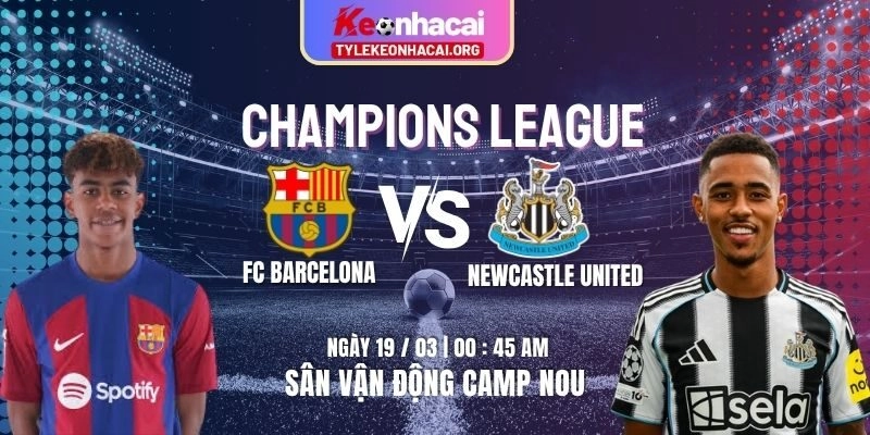Soi Kèo FC Barcelona Vs Newcastle United 00h45 ngày 19/03 | Vòng 1/8 Lượt Về UEFA 9 Soi Kèo FC Barcelona Vs Newcastle United 00h45 ngày 19/03 | Vòng 1/8 Lượt Về UEFA