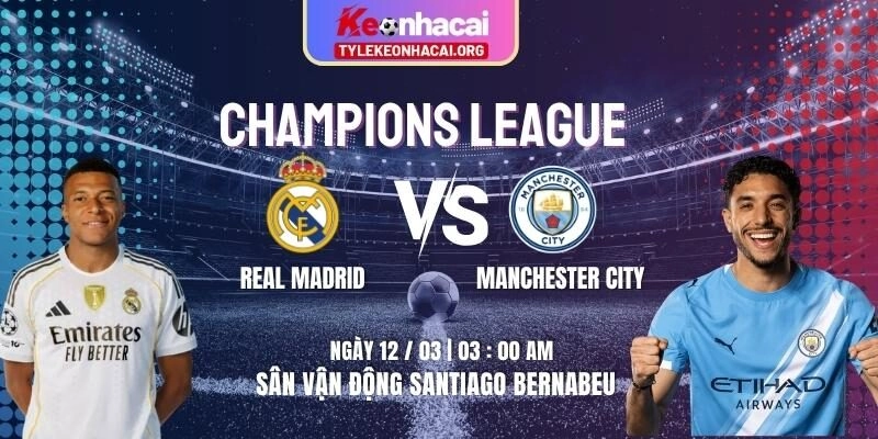 Soi Kèo Real Madrid Vs Manchester City 03h00 12/03/2026 | Lượt Đi Tứ Kết UEFA 3 Soi Kèo Real Madrid Vs Manchester City 03h00 12/03/2026 | Lượt Đi Tứ Kết UEFA